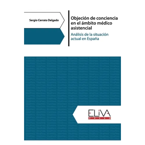 Objeción de conciencia en el ámbito médico asistencial: Análisis de la situación actual en España - Paperback