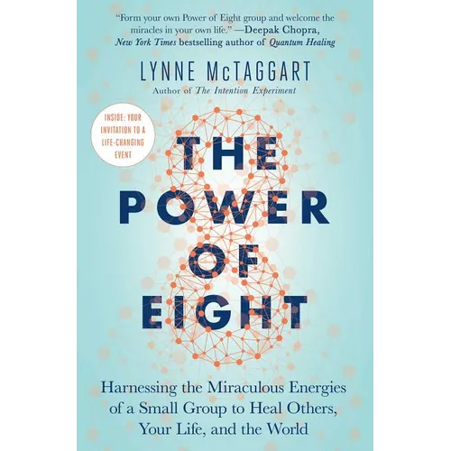 The Power of Eight: Harnessing the Miraculous Energies of a Small Group to Heal Others, Your Life, and the World - Paperback