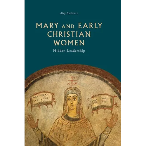Mary and Early Christian Women: Hidden Leadership - Hardcover