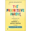 The Progressive Parent: Harnessing the Power of Science and Social Justice to Raise Awesome Kids - Hardcover