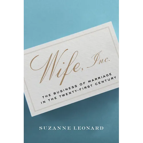 Wife, Inc.: The Business of Marriage in the Twenty-First Century - Hardcover