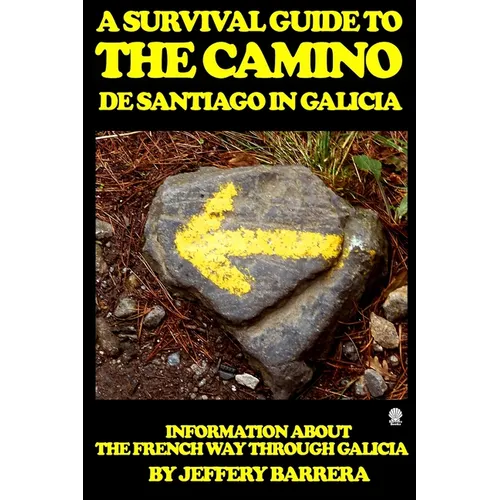 A Survival Guide to the Camino de Santiago in Galicia: Information about the French Way through Galicia - Paperback