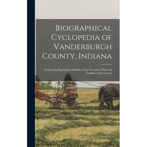 Biographical Cyclopedia of Vanderburgh County, Indiana: Embracing Biographies of Many of the Prominent Men and Families of the County - Hardcover