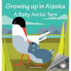 Growing Up in Alaska: A Baby Arctic Tern - Hardcover