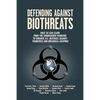 Defending Against Biothreats: What We Can Learn from the Coronavirus Pandemic to Enhance U.S. Defenses Against Pandemics and Biological Weapons - Paperback