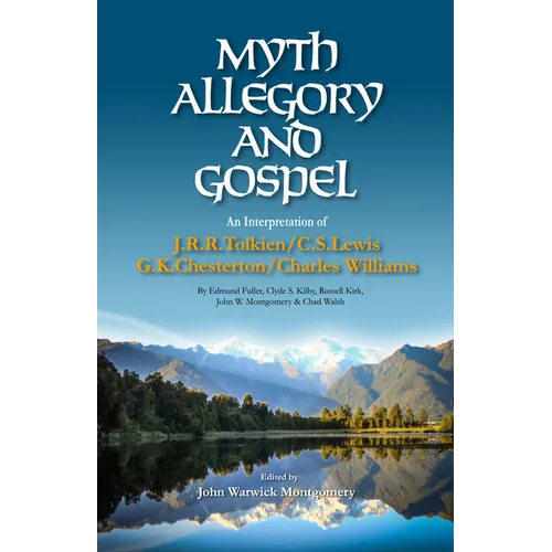 Myth, Allegory, and Gospel: An Interpretation of J.R.R. Tolkien, C.S. Lewis, G.K. Chesterton, Charles Williams - Paperback