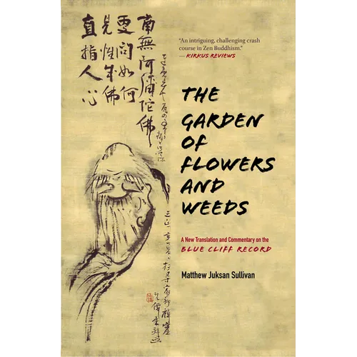The Garden of Flowers and Weeds: A New Translation and Commentary on the Blue Cliff Record - Hardcover