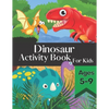 Dinosaur Activity Book for Kids Ages 5-9: Fun and Entertaining Puzzle Book Filled With Awesome Coloring Pages Mazes Word Search and More! - Paperback