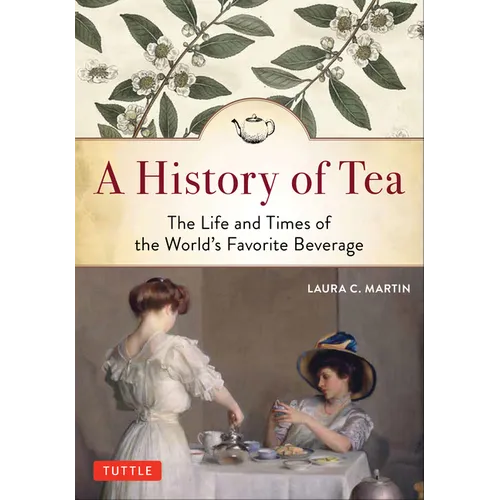 A History of Tea: The Life and Times of the World's Favorite Beverage - Paperback