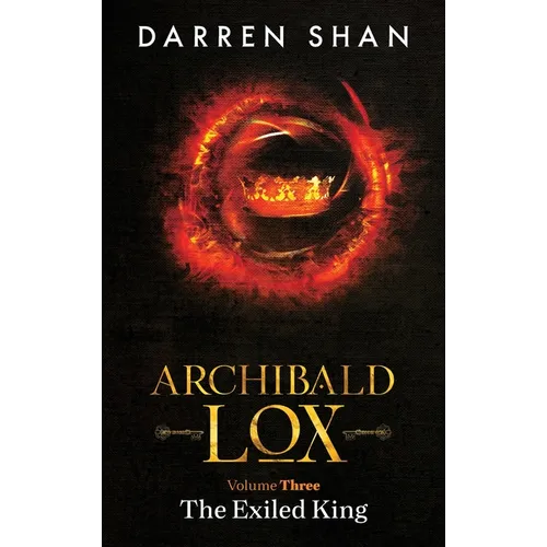 Archibald Lox Volume 3: The Exiled King - Hardcover