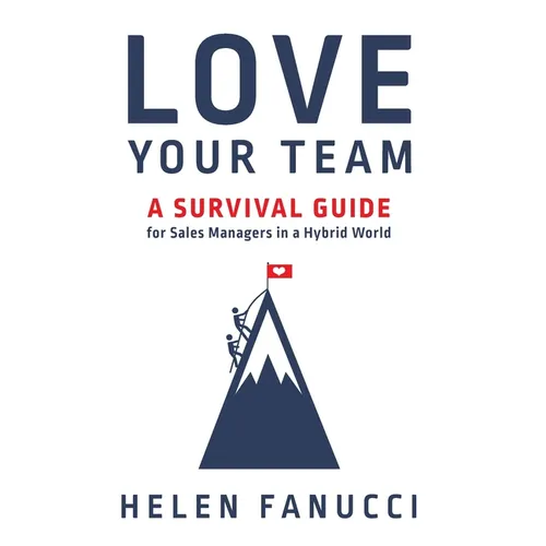 Love Your Team: A Survival Guide for Sales Managers in a Hybrid World - Hardcover