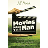 Movies Make the Man: The Hollywood Guide to Life, Love, and Faith for Young Men - Paperback