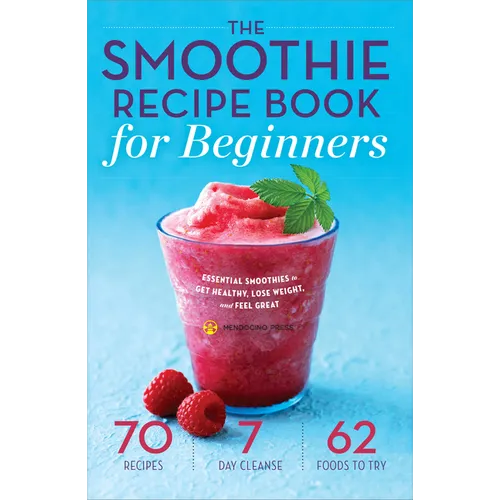 The Smoothie Recipe Book for Beginners: Essential Smoothies to Get Healthy, Lose Weight, and Feel Great - Paperback