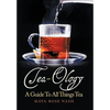 Tea-Ology: A Guide To All Things Tea - Paperback