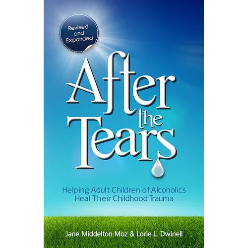 After the Tears: Helping Adult Children of Alcoholics Heal Their Childhood Trauma - Paperback