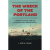 The Wreck of the Portland: A Doomed Ship, a Violent Storm, and New England's Worst Maritime Disaster - Paperback