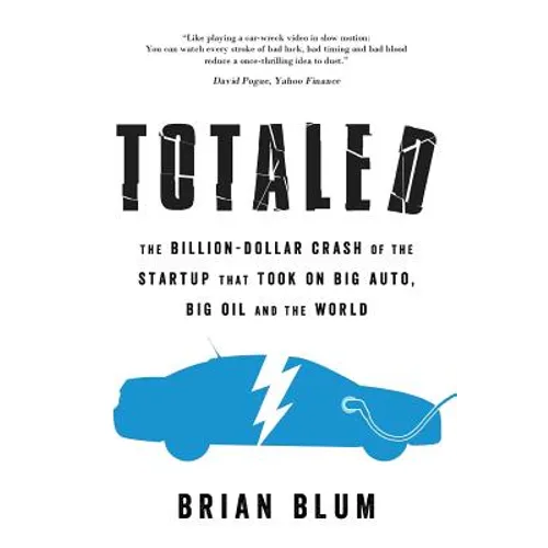 Totaled: The Billion-Dollar Crash of the Startup that Took on Big Auto, Big Oil and the World - Paperback