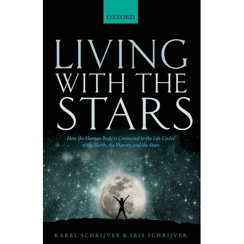 Living with the Stars: How the Human Body Is Connected to the Life Cycles of the Earth, the Planets, and the Stars - Paperback