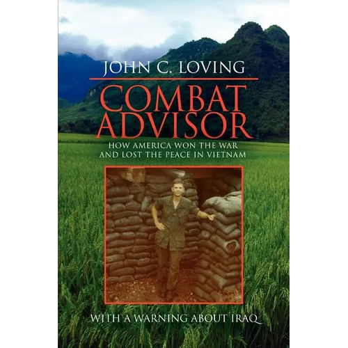 Combat Advisor: How America Won the War and Lost the Peace in Vietnam - Paperback