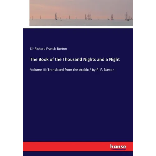 The Book of the Thousand Nights and a Night: Volume III: Translated from the Arabic / by R. F. Burton - Paperback