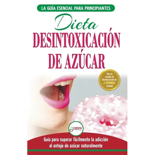 Desintoxicación de azúcar: venza la adicción a los antojos de azúcar (incluye dieta para aumentar la energía y recetas sin azúcar para perder peso) (L - Paperback