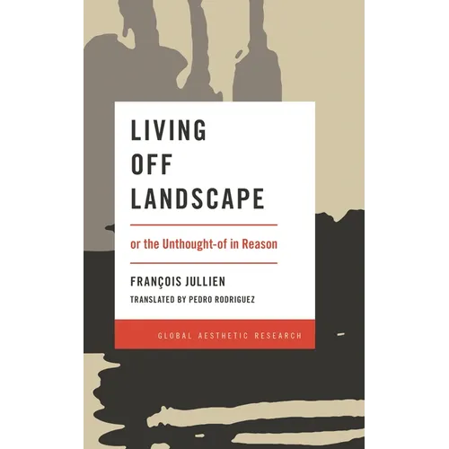 Living Off Landscape: Or the Unthought-Of in Reason - Paperback