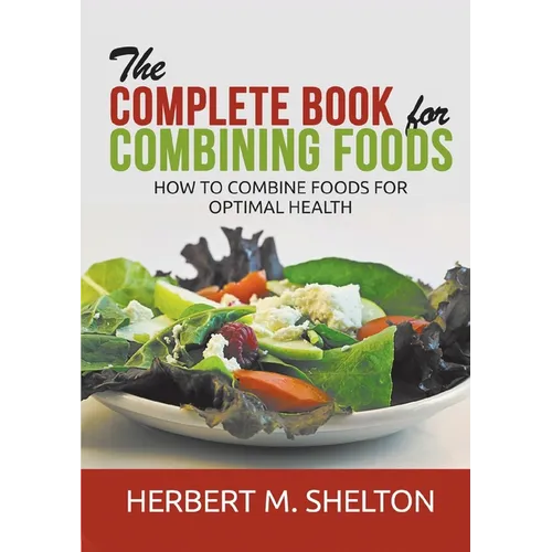 The Complete Book for Combining Foods - How to combine foods for optimal health - Paperback