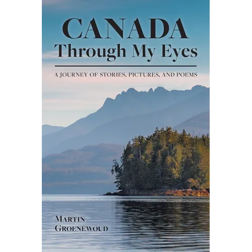 Canada Through My Eyes: A Journey of Stories, Pictures, and Poems - Paperback