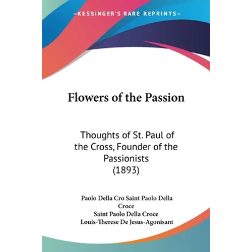 Flowers of the Passion: Thoughts of St. Paul of the Cross, Founder of the Passionists (1893) - Paperback