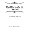 British Stunt & Action Performers On Film & Television - Hardcover