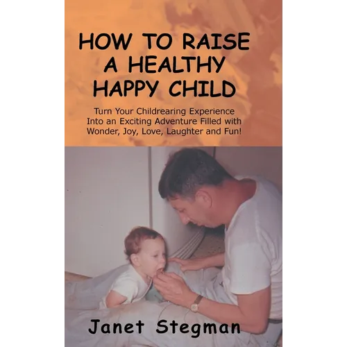 How to Raise a Healthy Happy Child - Hardcover