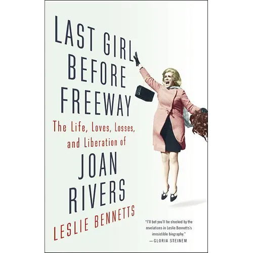 Last Girl Before Freeway: The Life, Loves, Losses, and Liberation of Joan Rivers - Hardcover