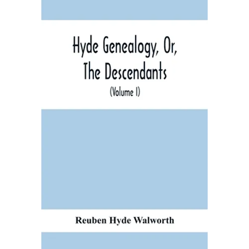 Hyde Genealogy, Or, The Descendants, In The Female As Well As In The Male Lines, From William Hyde, Of Norwich; With Their Places Of Residence, And Da - Paperback