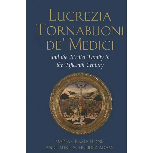 Lucrezia Tornabuoni de' Medici and The Medici Family in the Fifteenth Century - Hardcover