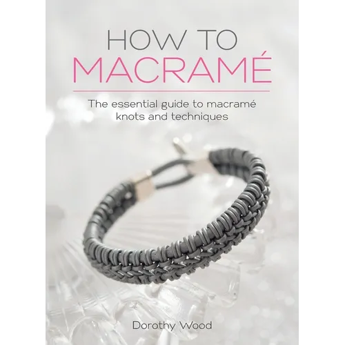 How to Macrame: The essential guide to macrame knots and techniques - Hardcover