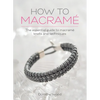 How to Macrame: The essential guide to macrame knots and techniques - Hardcover