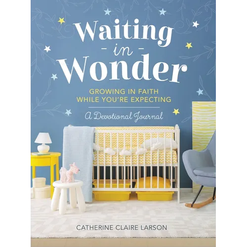 Waiting in Wonder: Growing in Faith While You're Expecting (a Pregnancy Memory Book, Devotional, and Journal) - The Perfect Christian Baby Shower Gift - Hardcover