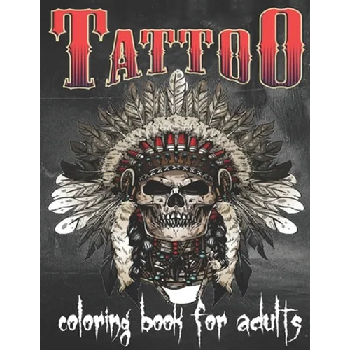 Tattoo Coloring Book For Adults: Over 148 Coloring Pages For Adult Relaxation With Beautiful Modern Tattoo Designs Such As Sugar Skulls, Hearts, Roses - Paperback