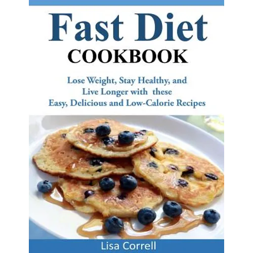 Fast Diet Cookbook: Lose Weight, Stay Healthy, and Live Longer with these Easy, Delicious and Low-Calorie Recipes - Paperback
