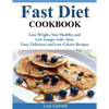 Fast Diet Cookbook: Lose Weight, Stay Healthy, and Live Longer with these Easy, Delicious and Low-Calorie Recipes - Paperback