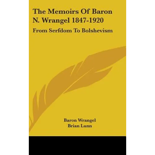 The Memoirs Of Baron N. Wrangel 1847-1920: From Serfdom To Bolshevism - Hardcover