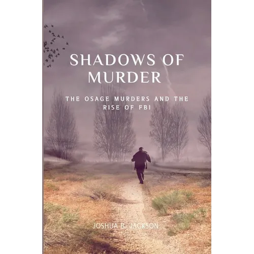The Shadows of Murder: The Osage Murders and The Rise of FB - Paperback