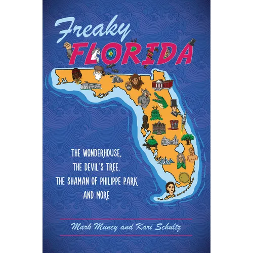 Freaky Florida: The Wonderhouse, the Devil's Tree, the Shaman of Philippe Park and More - Paperback