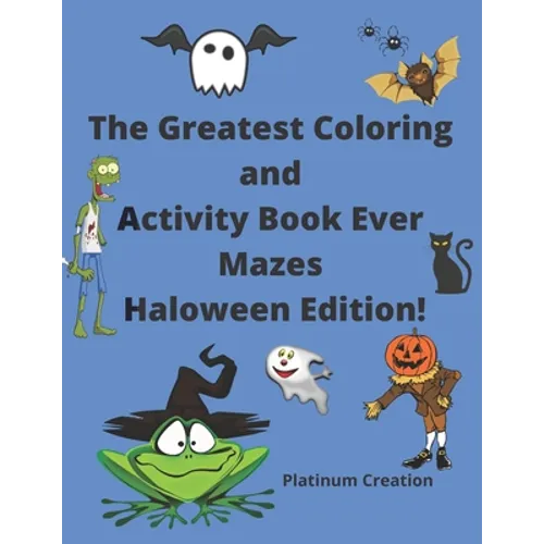 The Greatest Coloring and Activity Book Ever Mazes Haloween Edition!: Great For Kids From 2-8 Years Old Different Levels Of Difficulty Variety Of Top - Paperback
