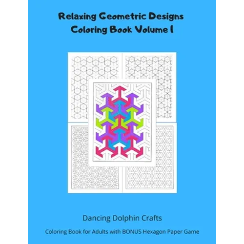 Relaxing Geometric Designs Coloring Book Volume 1: Coloring Book for Adults with BONUS Hexagon Paper Game - Paperback