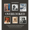 Overlooked: A Celebration of Remarkable, Underappreciated People Who Broke the Rules and Changed the World - Hardcover