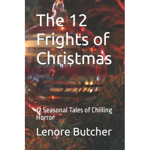 The 12 Frights of Christmas: 12 Seasonal Tales of Chilling Horror - Paperback