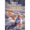 I Should Have Been More Careful - Paperback