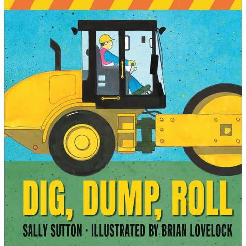 Dig, Dump, Roll: (A Rhyming Construction Book with Trucks, Steam Rollers, Machines, and Noisy Vehicles for Babies, Toddlers, Preschoolers, and Kids Ag - Board Book