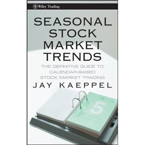 Seasonal Stock Market Trends: The Definitive Guide to Calendar-Based Stock Market Trading - Hardcover